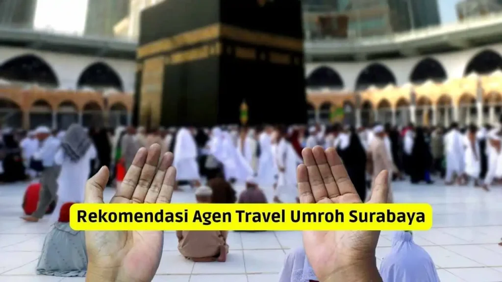 Rekomendasi Travel Umroh Surabaya