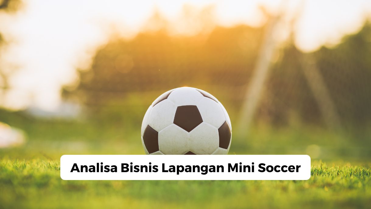 Analisa Bisnis Lapangan Mini Soccer