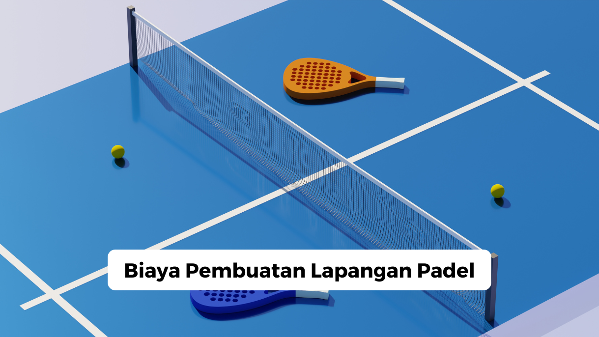 Biaya Pembuatan Lapangan Padel
